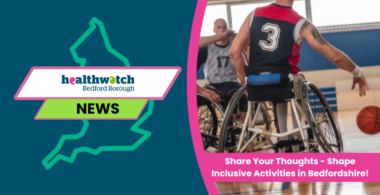 Share Your Thoughts - Shape Inclusive Activities in Bedfordshire!