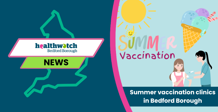 Healthwatch Bedford Borough  Summer vaccination clinics